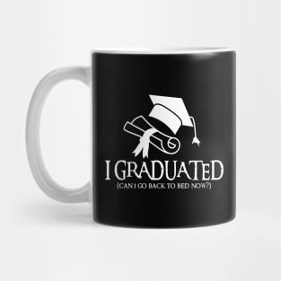 I Graduated Can I Go Back To Bed Now Mug